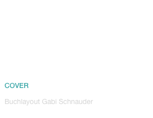 








COVER
Buchlayout Gabi Schnauderwww.gabischnauder.de